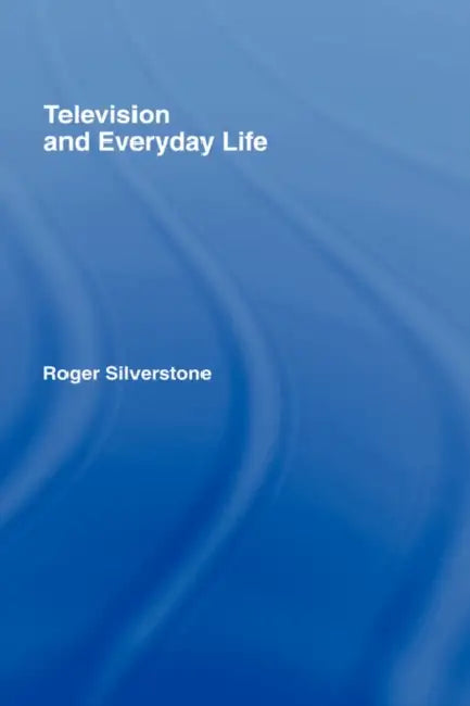 Television And Everyday Life by Roger Silverstone