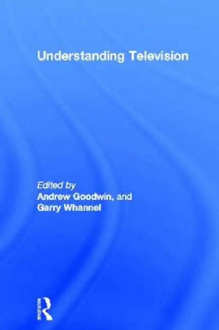 Understanding Television by Goodwin Andrew