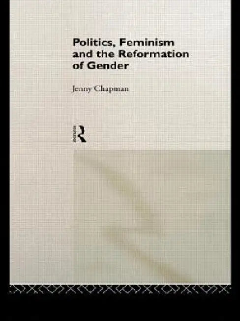 Politics, Feminism and the Reformation of Gender by Jennifer Chapman