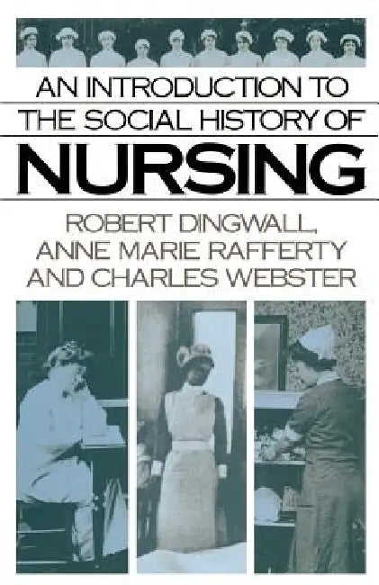 An Introduction to the Social History of Nursing by Robert Dingwall