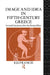Image and Idea in Fifth Century Greece: Art and Literature After the Persian Wars by Francis E. D.