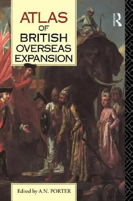 Atlas of British Overseas Expansion by A. N. Porter