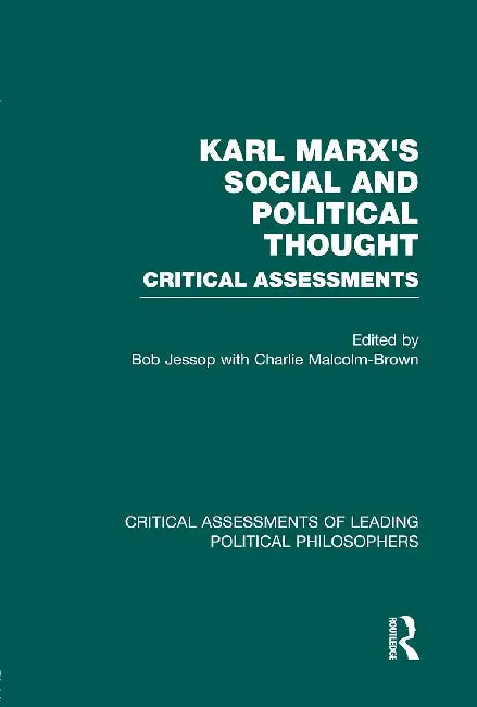 Marx's Social and Political Thought I: Critical Assessments by Jessop Bob