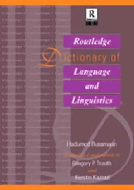 Routledge Dictionary of Language and Linguistics by Hadumod Bussmann, Kerstin Kazzazi, Gregory Trauth