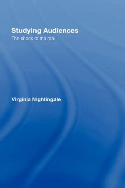 Studying Audiences: The Shock of the Real by Virginia Nightingale