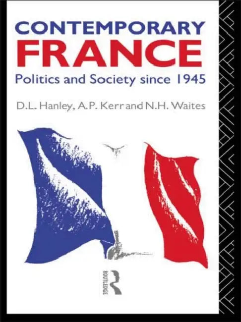 Contemporary France: Politics and Society since 1945 by D. L. Hanley, A. P. Kerr, N. H. Waites