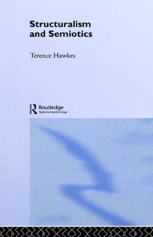 Structuralism And Semiotics  by Terence Hawkes