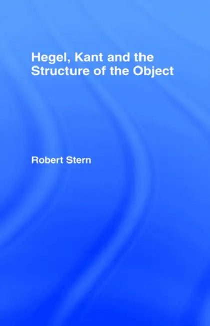 Hegel, Kant and the Structure of the Object by Robert Stern