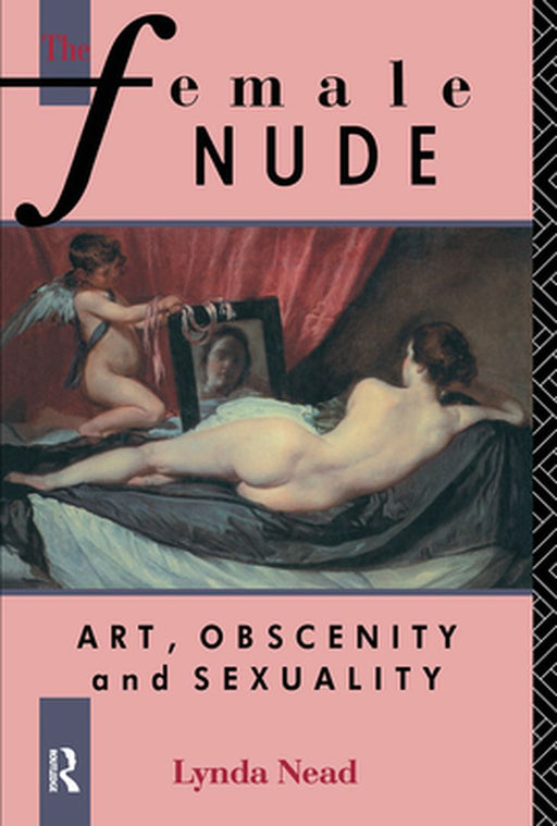 The Female Nude: Art, Obscenity and Sexuality by Lynda Nead