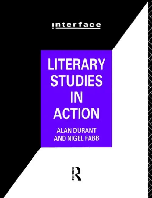 Literary Studies in Action by Alan Durant, Nigel Fabb