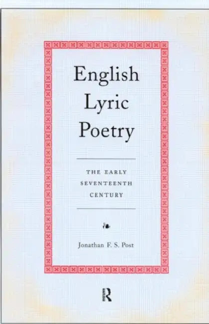 English Lyric Poetry: The Early Seventeenth Century by Post Jonathan