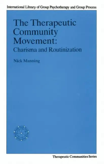 The Therapeutic Community Movement: Charisma and Routinisation by Manning Nick