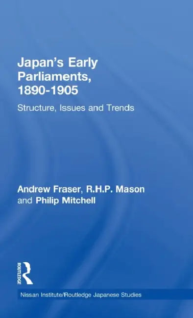 Japan's Early Parliaments, 1890-1905: Structure, Issues and Trends by Fraser Andrew