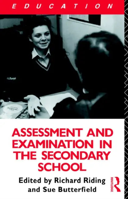 Assessment and Examination in the Secondary School: A Practical Guide for Teachers and Trainers by Susan Butterfield, Richard Riding