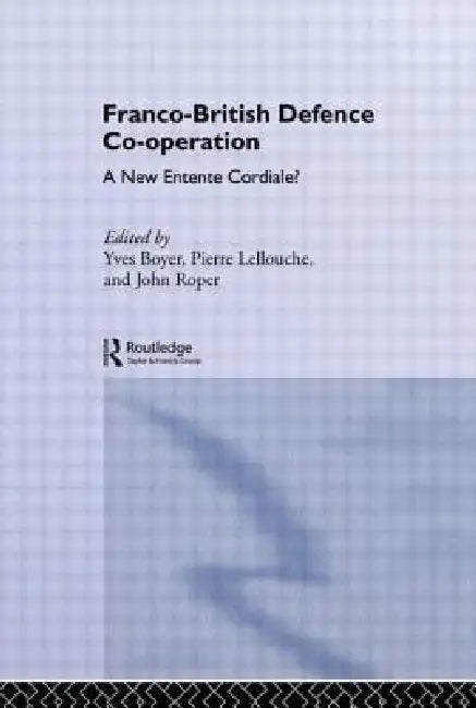 Franco-British Defence Co-operation: A New Entente Cordiale? by Yves Boyer, John Roper