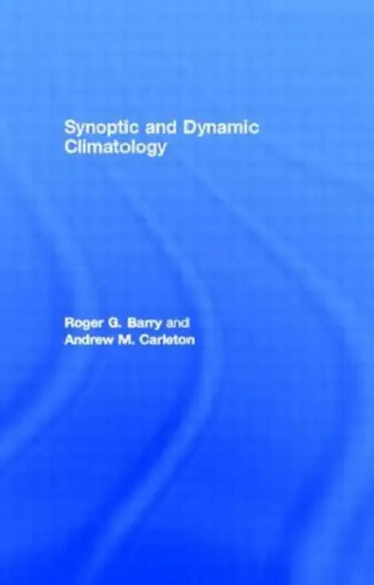 Synoptic and Dynamic Climatology by Barry Roger G.