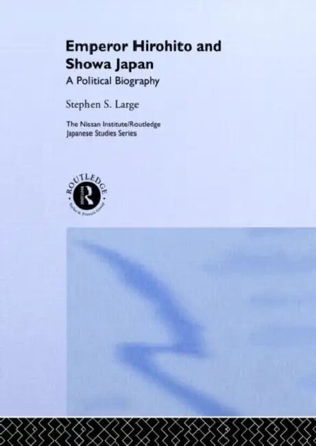 Emperor Hirohito and Showa Japan: A Political Biography by Stephen Large