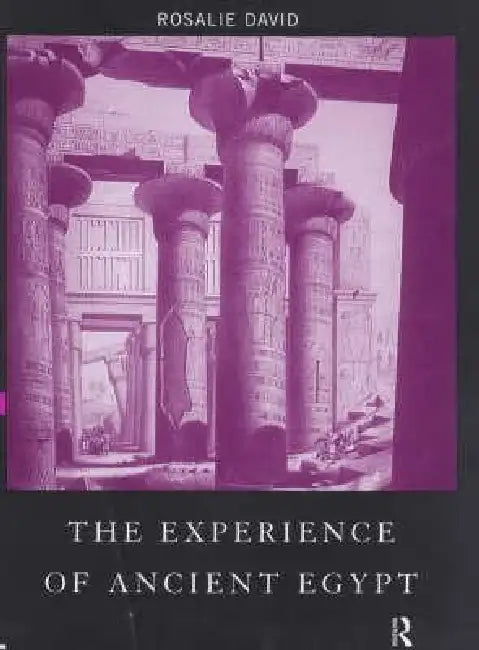 The Experience of Ancient Egypt by Rosalie David