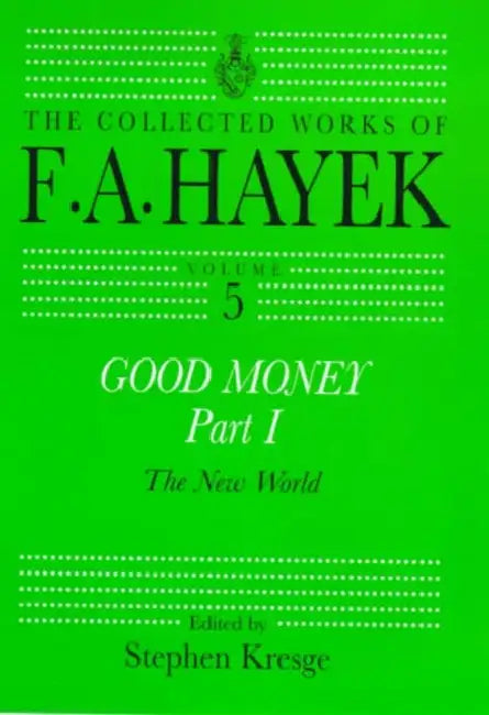 Good Money, Part I: (Collected Works of F.A. Hayek) by Kresge Stephen