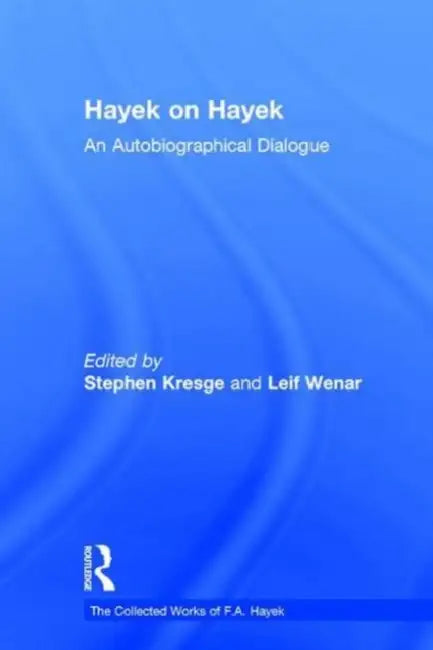 Hayek on Hayek: An Autobiographical Dialogue by Kresge Stephen