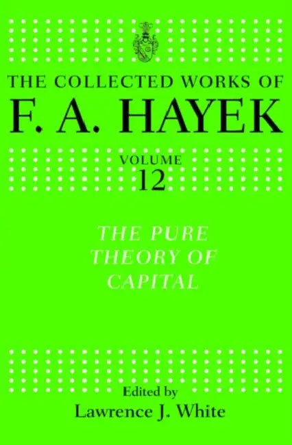 The Pure Theory of Capital by Hayek F. A.