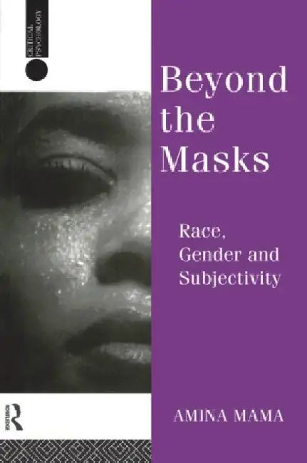 Beyond the Masks: Race, Gender and Subjectivity by Amina Mama