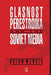 Glasnost, Perestroika and the Soviet Media by Brian McNair