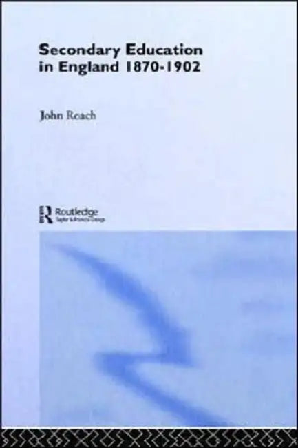 Secondary Education in England 1870-1902: Public Activity and Private Enterprise by John Roach
