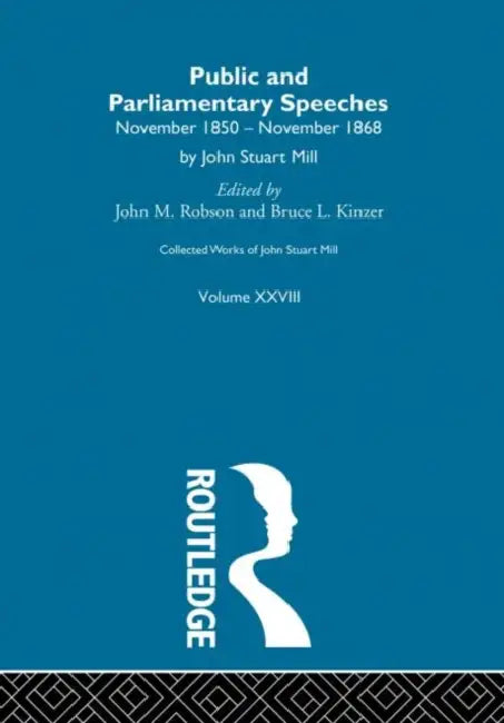 Collected Works of John Stuart Mill: XXVIII. Public and Parliamentary Speeches  by Robson J.M.
