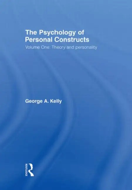 The Psychology of Personal Constructs: : Theory and Personality by Kelly George