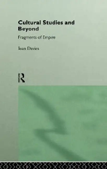 Cultural Studies and Beyond: Fragments of Empire by Ioan Davies