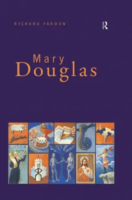Mary Douglas: An Intellectual Biography by Fardon Richard