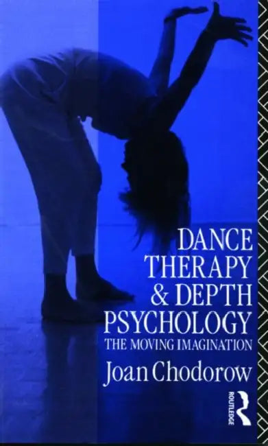 Dance Therapy and Depth Psychology: The Moving Imagination by Joan Chodorow