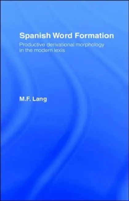 Spanish Word Formation by M. F. Lang