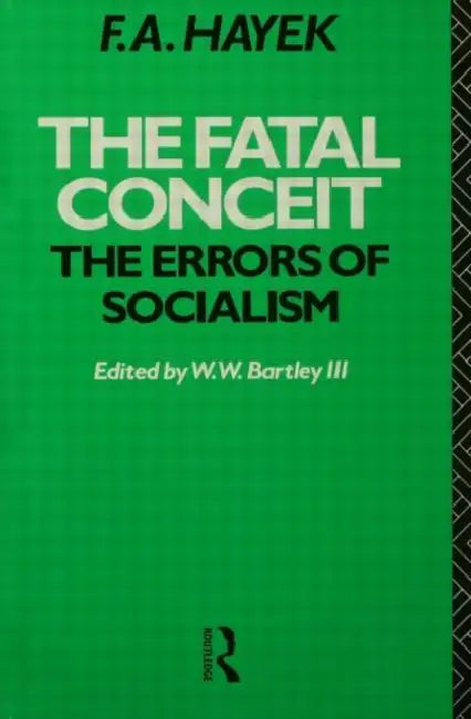 The Fatal Conceit: The Errors of Socialism by Hayek F.A.