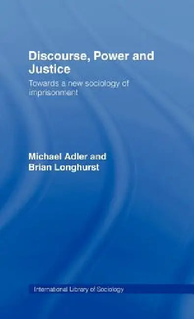 Discourse Power and Justice by Michael Adler, Brian Longhurst