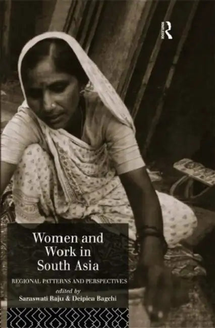 Women and Work in South Asia: Regional Patterns and Perspectives by Bagchi Deipica