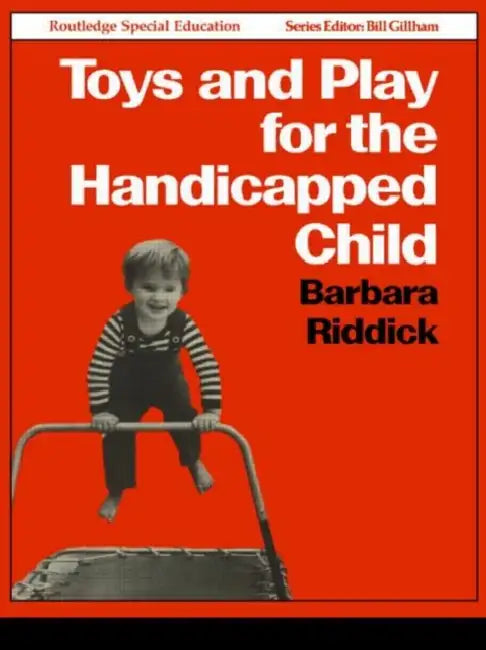 Toys and Play for the Handicapped Child by Barbara Riddick