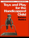 Toys and Play for the Handicapped Child by Barbara Riddick