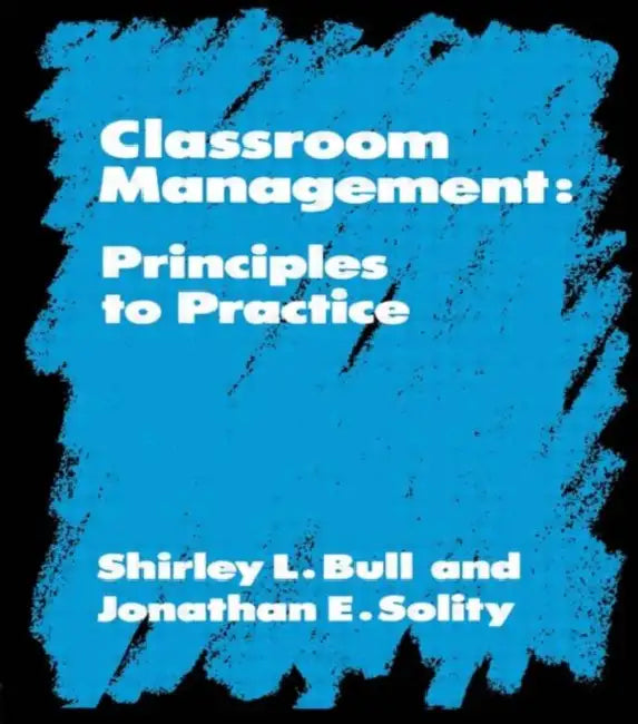 Classroom Management: Principles to Practice by Shirley Bull, Phillip Feldman, Jonathan Solity