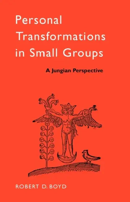 Personal Transformations in Small Groups: A Jungian Perspective by Robert D. Boyd