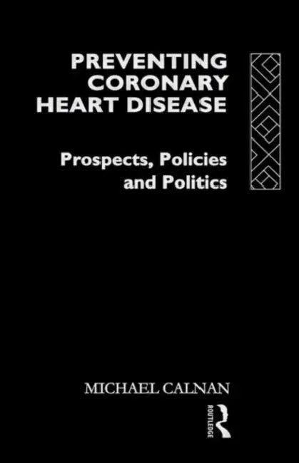 Preventing Coronary Heart Disease: Prospects, Policies, and Politics by Michael Calnan