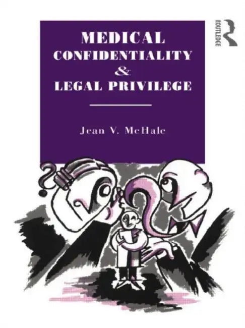 Medical Confidentiality and Legal Privilege by McHale Jean V.