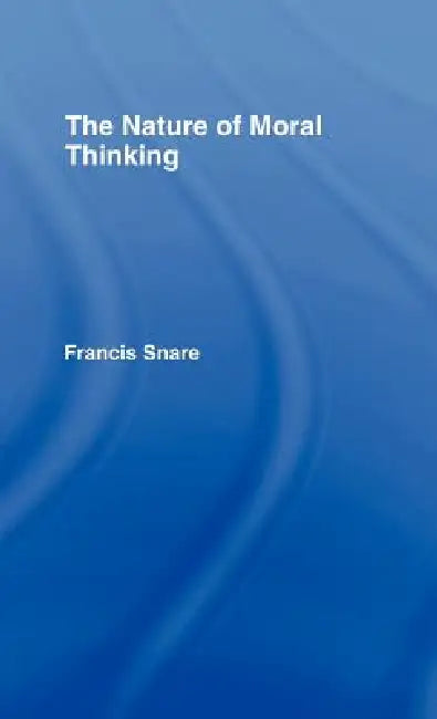 The Nature of Moral Thinking by Francis Snare