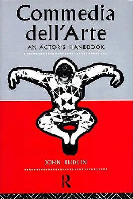 Commedia Dell'Arte: An Actor's Handbook by John Rudlin