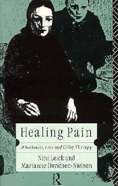 Healing Pain: Attachment, Loss, and Grief Therapy by Marianne Davidsen-Nielsen