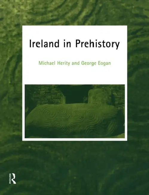 Ireland in Prehistory by George Eogan, Michael Herity
