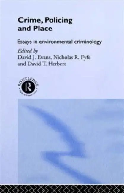 Crime, Policing and Place: Essays in Environmental Criminology by David Evans, Nicholas Fyfe, David Herbert