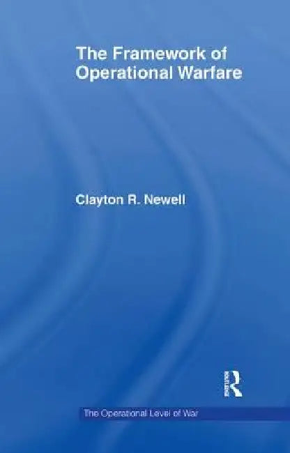 The Framework of Operational Warfare by Clayton Newell
