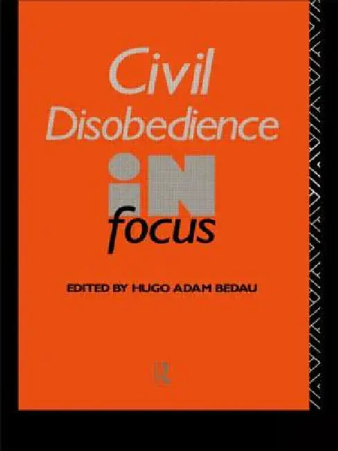 Civil Disobedience in Focus by Hugo Adam Bedau